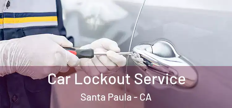 Car Lockout Service Santa Paula - CA