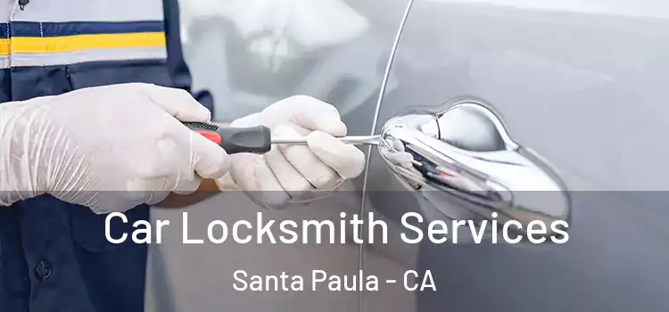 Car Locksmith Services Santa Paula - CA