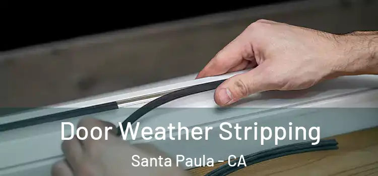 Door Weather Stripping Santa Paula - CA