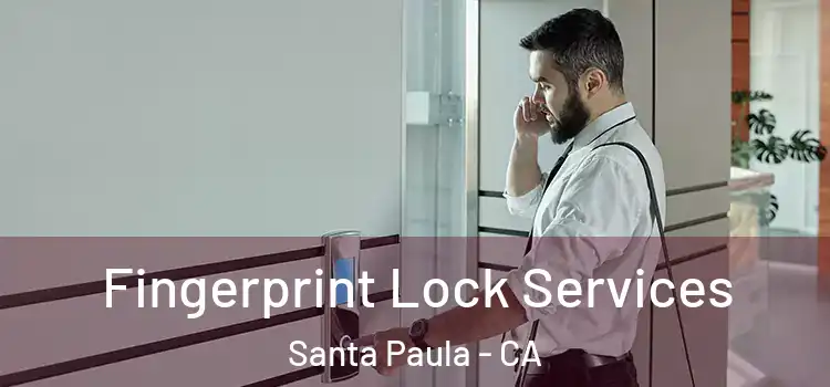 Fingerprint Lock Services Santa Paula - CA