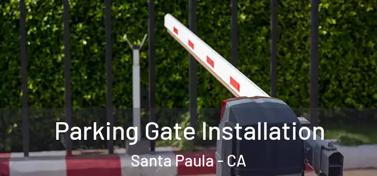 Parking Gate Installation Santa Paula - CA