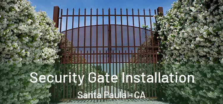 Security Gate Installation Santa Paula - CA